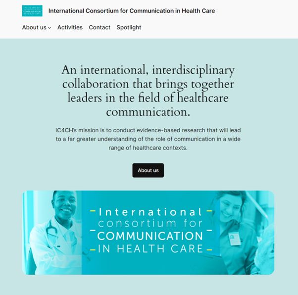 Image shows the opening of the IC4CH website, which reads:

An international, interdisciplinary collaboration that brings together leaders in the field of healthcare communication.
IC4CH’s mission is to conduct evidence-based research that will lead to a far greater understanding of the role of communication in a wide range of healthcare contexts.