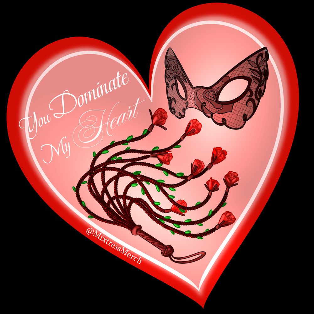 A red heart shaped valentine. A braided leather flogger with rose tips rests on one side of the heart, and a lacy eye mask sits on the other. The text says: "You Dominate My Heart."