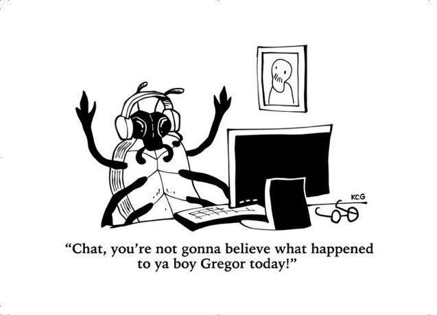 An illustration of a human sized roach hosting a podcast. Text reads "Chat, you're not gonna believe what happened to your boy Gregor today!"