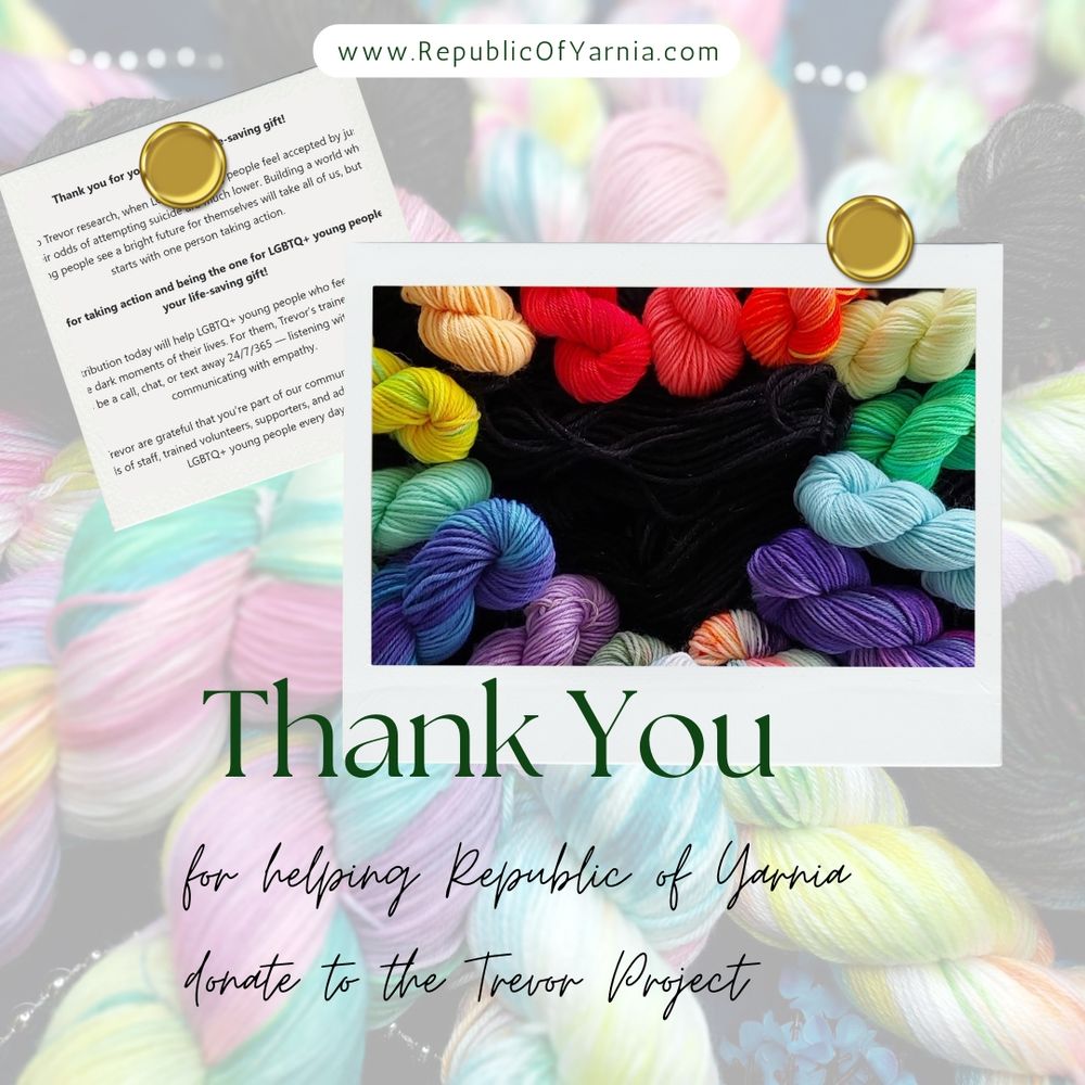 A graphic thanking customers for helping Republic of Yarnia donate to the Trevor Project. The background shows pastel-colored yarn skeins. In the center is a white polaroid-style frame containing mini skeins of yarn arranged in a rainbow circle around a black center. Above the image is the website “www.RepublicOfYarnia.com.” A note from the Trevor Project, held by two gold pins, is partially visible at the top left. Large green text reads “Thank You” with smaller script text below: “for helping Republic of Yarnia donate to the Trevor Project.”
