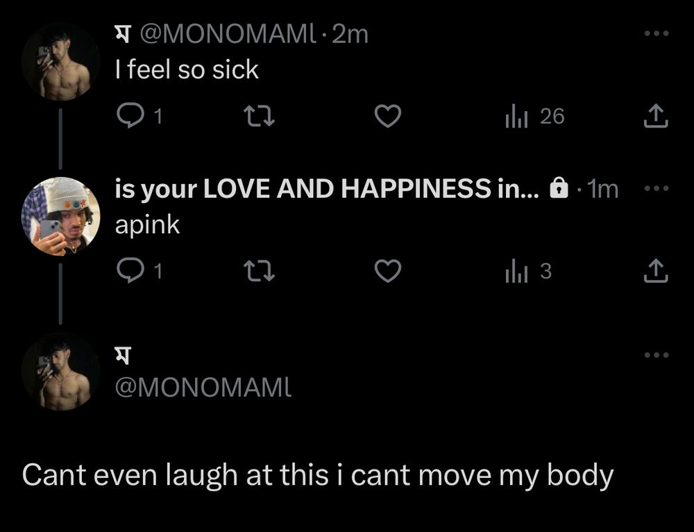 my friend mono tweeting that they feel sick. i reply with “apink:” the kpop girl group who released the song “i’m so sick”, mono says they can’t even laugh at my joke because they can‘ t move their body 