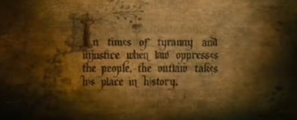 In times of tyranny and injustice, when law oppresses the people, the outlaw takes his place in history.