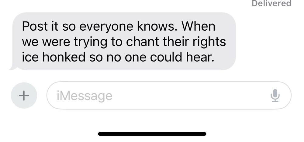 Text reading: Post it so everyone knows. When we were trying to chant their rights ice honked so no one could hear.
