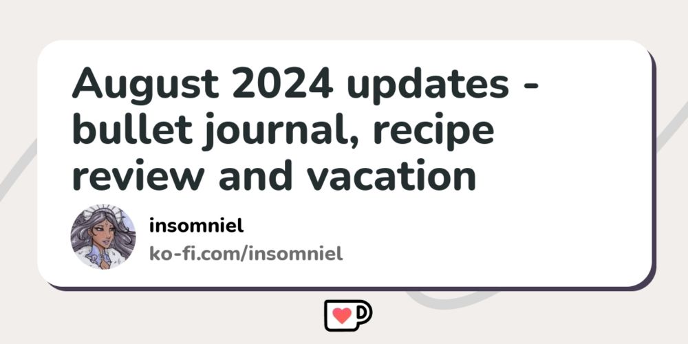 August 2024 updates - bullet journal, recipe review and vacation