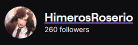 I hit 260 followers on Twitch!! HimerosRoserio on Twitch ♥