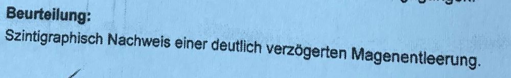 Beurteilung:
Szintigraphisch Nachweis einer deutlich verzögerten Magenentleerung.