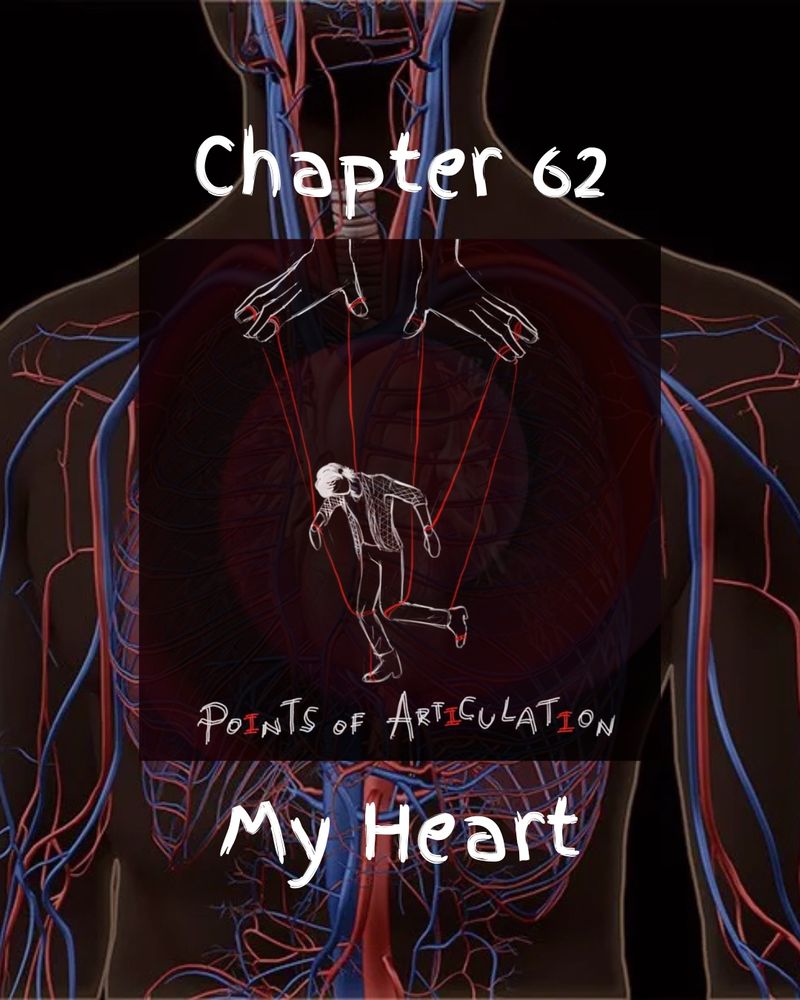 A diagram of the human circulatory system in the torso. The cover art is over it consisting of a marionette held by red string. It says “chapter 62” above the art and “my heart” below the art in white text. The art says “points of articulation” below the marionette