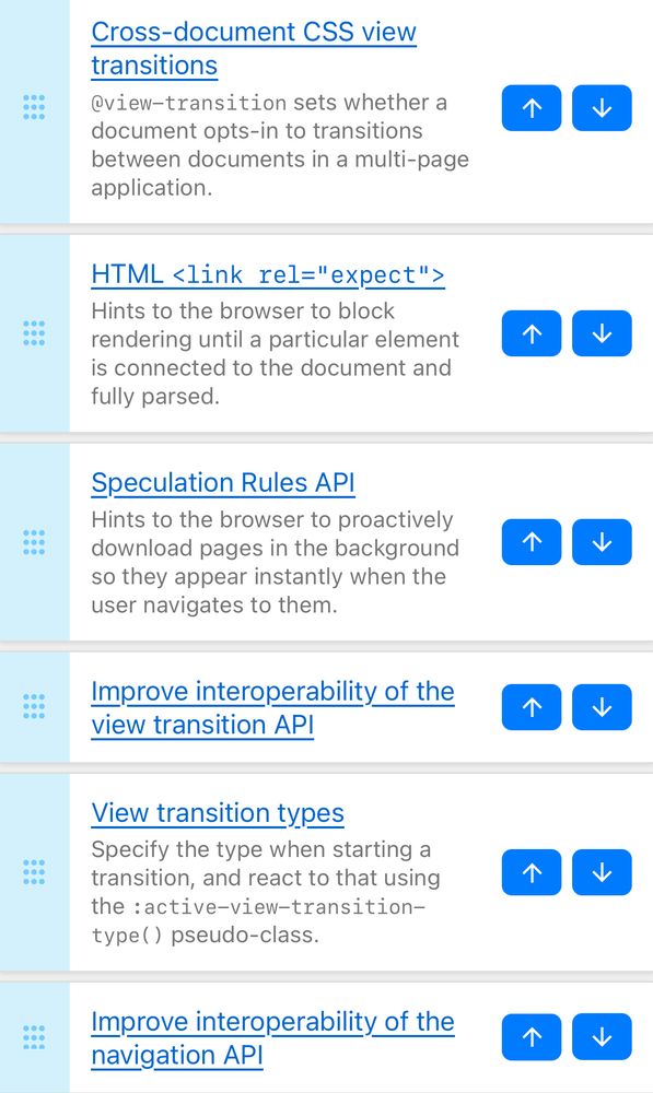My ranking for interop 2026:
- Cross-document CSS view transitions 
- HTML <link type=„expect“>
- Speculation Rules API
- Improve interoperability of the View Transition API
- View transition types 
- Improve interoperability of the Navigation API