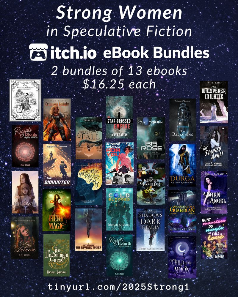 Strong Women in Speculative Fiction
May 18 to 22

Buy 13 items for $16.25 Regularly $43.40 Save 62%!

Includes the following items:

The Reverse Tower
FayLanark

An Uncommon Curse
Devan Barlow

Hallowed
Y. R. Liu

The Whisperer in White
Y. R. Liu

Hunt Monsters, Do Magic, & Fall in Love: a contemporary fantasy triptych
A.M. Weald

Child of the Moon (Child of Prophecy 1)
Audrey Simmons

Shadows Dark and Deadly (Red Society 1)
Andrea Marie Johnson

COLD BLOODED
Rohanoduill

Bis Rose
TKToppin

A Born Angel
Jenn A. Morales

The Stained Angel
Jenn A. Morales

When Mastered, a Graceful Accomplishment
A. P. Howell

What May Rise from the Ashes
sharkiatwrites