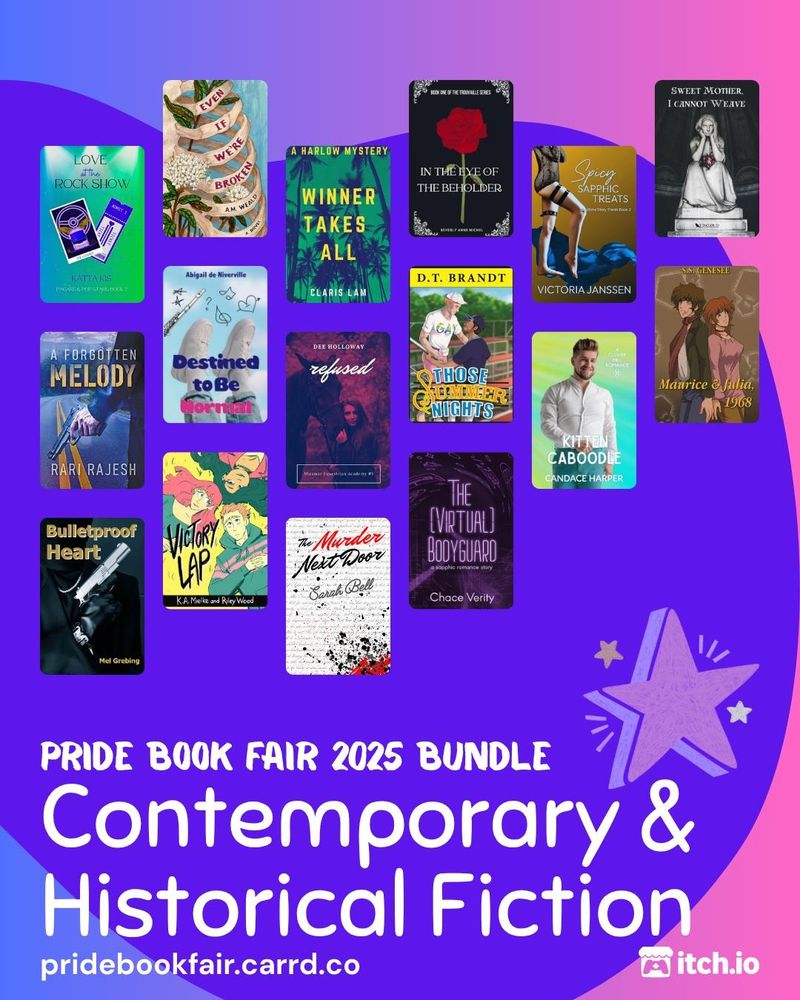 Includes the following books:

Victory Lap
K.A. Mielke
Refused (Miramar Equestrian Academy #1)
Dee Holloway
Maurice and Julia, 1968
S.S. Genesee
Winner Takes All
Claris Lam (Author & Poet)
In the Eye of the Beholder
Beverly Anne Michel
Love at the Rock Show
Katta Kis
The (Virtual) Bodyguard
Chace Verity
Those Summer Nights
D.T. Brandt
Kitten Caboodle
Ceillie Simkiss / Candace Harper
Even If We're Broken: a novel
A.M. Weald
Spicy Sapphic Treats
Victoria Janssen
A Forgotten Melody
Niranjan
Sweet Mother, I Cannot Weave
T.D. Cloud
Bulletproof Heart
MelGrebing
Destined to Be Normal
Abigail de Niverville
The Murder Next Door (Louisa & Ada #1)
Sarah Bell