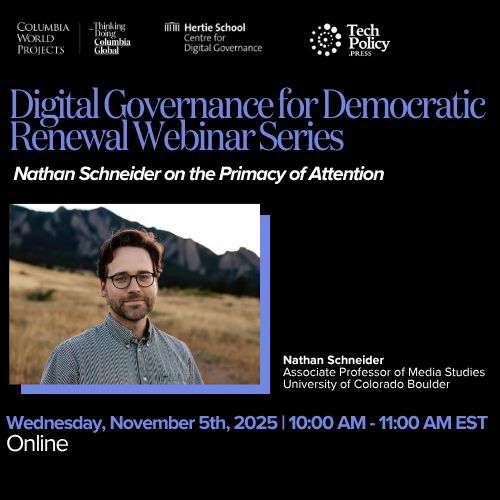Webinar promotional image for "Nathan Schneider on the Primacy of Attention" featuring speaker headshot. Wednesday, November 5th, 2025, 10:00-11:00 AM EST. Hosted by Columbia World Projects, Hertie School Centre for Digital Governance, and Tech Policy Press.