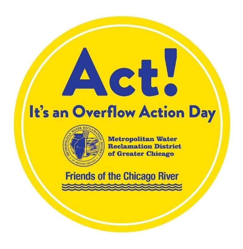 Yellow circle emblem with blue words:

Act! It's an Overflow Action Day

Logos for the Metropolitan Water Reclamation District of Greater Chicago and the Friends of the Chicago River