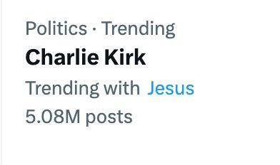 Screenshot of twitter explore tab:

Politics • Trending
(Bolded) Charlie Kirk
Trending with (linked topic) Jesus
5.08M posts