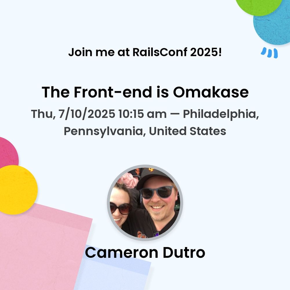 A banner with the following text:

Join me at RailsConf 2025!

The Front-end is Omakase
Thu, 7/10/2025 10:15 am - Philadelphia, Pennsylvania, United States