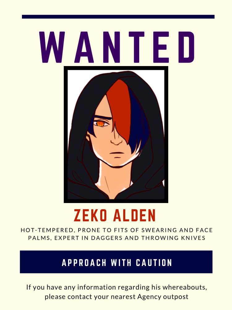 Fake wanted poster for #Unhingedpit. Top reads "Wanted" with a headshot of a teenage boy who has skunk-striped blue and orange hair covering one orange eye with the hood of a hooded t-shirt pulled over his head. Below reads, "Zeko Alden, hot-tempered, prone to fits of swearing and face palms, expert in daggers and throwing knives." Bottom reads, "Approach with caution, If you have any information regarding his whereabouts, please contact your nearest Agency outpost."