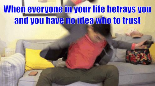 GIF of Steven He hurling a remote onto the floor while sitting on a couch saying, "Emotional Damage." Added above are the words "When everyone in your life betrays you and you have no idea who to trust."