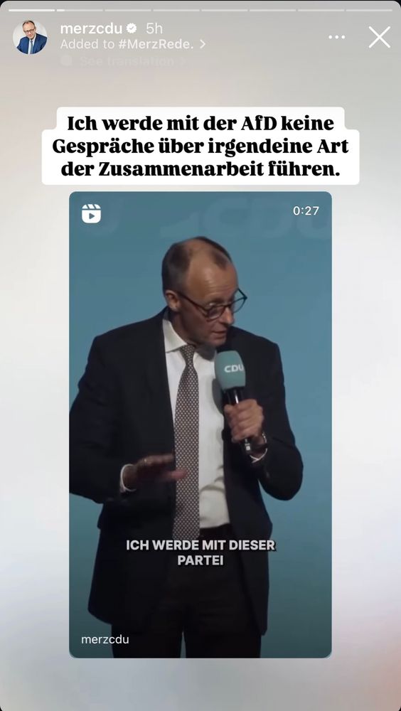 Ein Screenshot von einem Instagram-Story-Beitrag von Friedrich Merz (CDU). Auf dem Bild steht Merz mit Mikrofon auf einer Bühne und spricht. Darüber ist der Text eingeblendet: “Ich werde mit der AfD keine Gespräche über irgendeine Art der Zusammenarbeit führen.” 