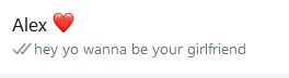 Screenshot einer Nachrichtenvorschau an "Alex <3", noch ungelesen. "hey yo wanna be your girlfriend"