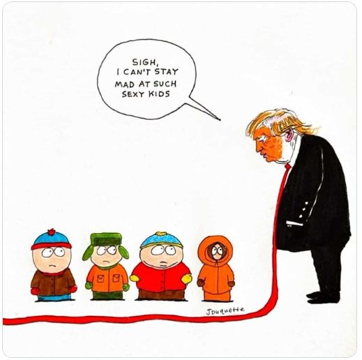 Cartoon of trump and the kids from south park.

Trumps says: "Sigh, I cant stay mad at such sexy kids"