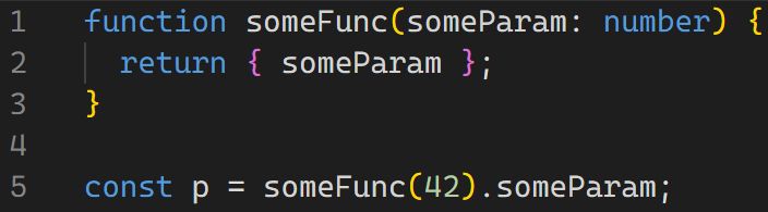 function someFunc(someParam: number) {
  return { someParam };
}

const p = someFunc(42).someParam;