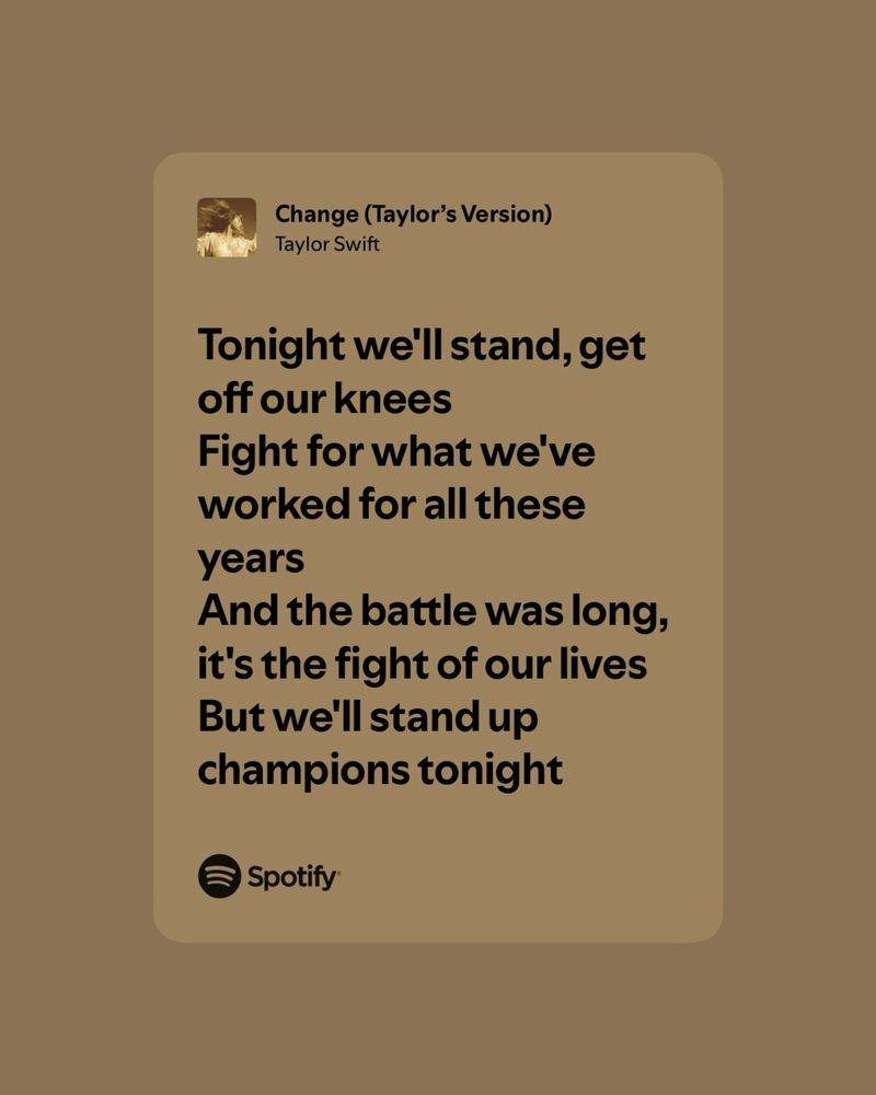 screenshot of the lyrics to “change” by taylor swift reading: “tonight we’ll stand, get off our knees / fight for what we’ve worked for all these years / and the battle was long, it’s the fight of our lives / but we’ll stand up champions tonight”