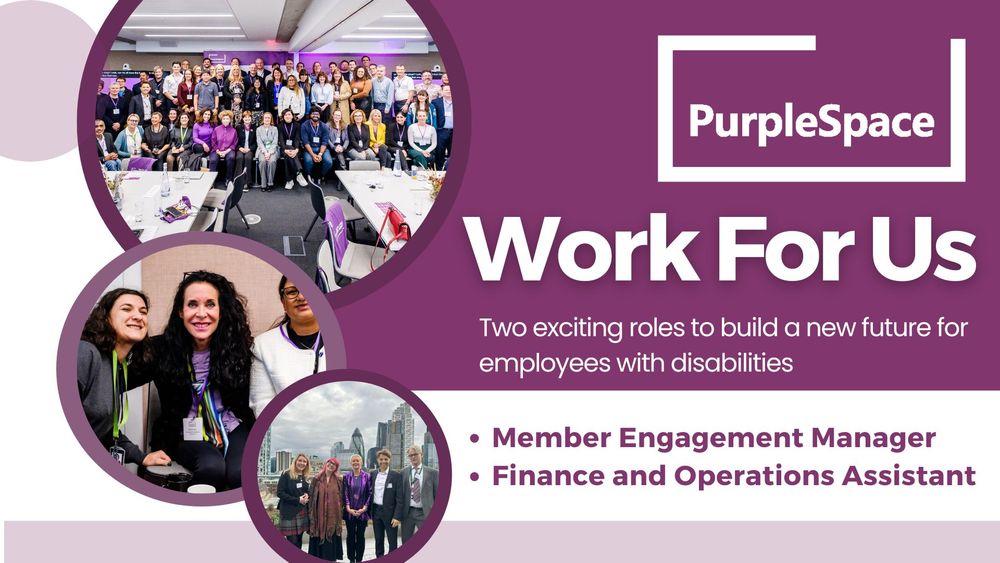ID: Designed banner with three images showing PurpleSpace members during in person events. Text reads Work for us, two exciting roles to build a new future for employees with disabilities. Member Engagement Manager and Finance and Operations Assistant.