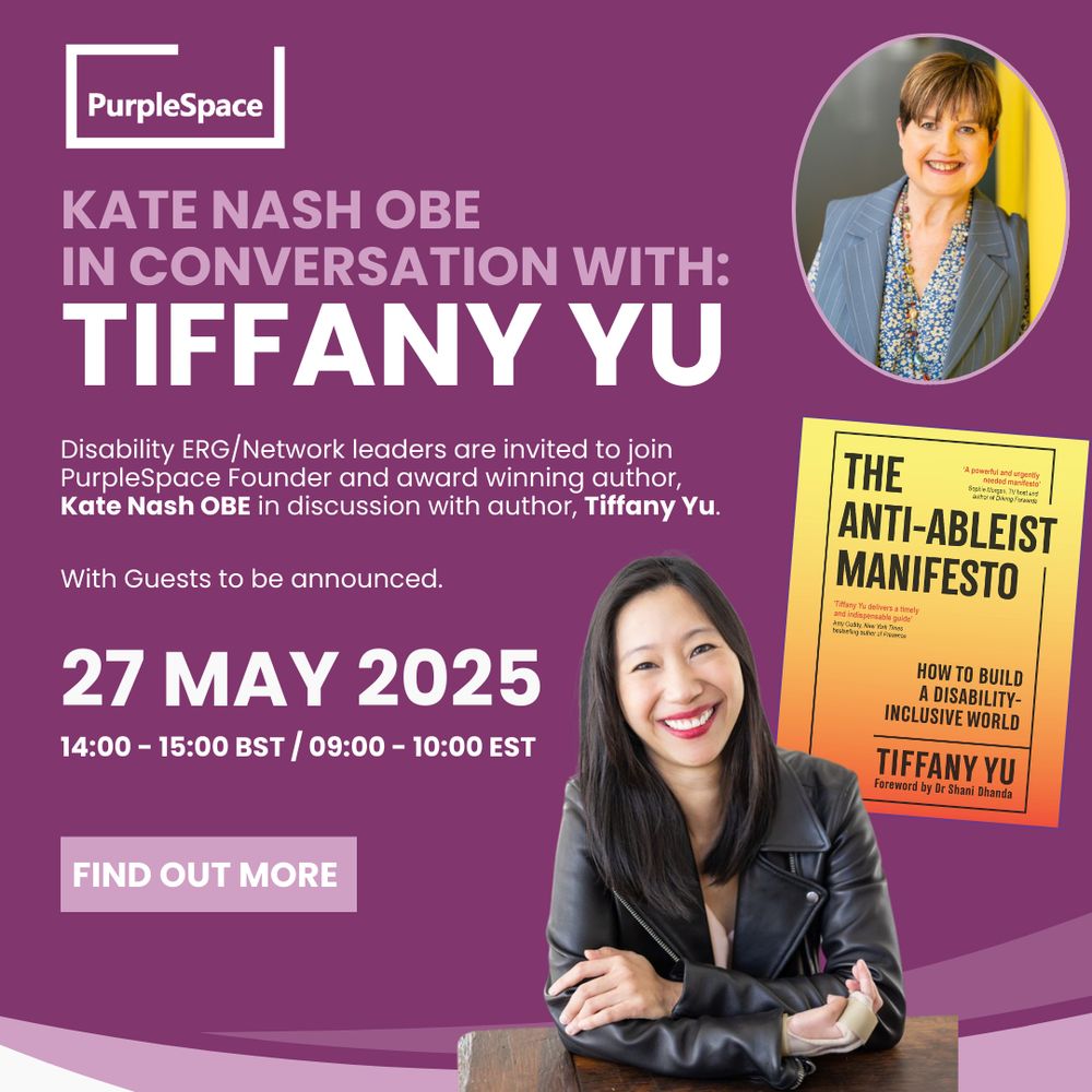 ID designed advertorial on purple background reading Kate Nash in conversation with Tiffany Yu, with guests to be announced. Disability ERG/Network leaders are invited to join PurpleSpace Founder and award winning author, Kate Nash OBE in discussion with author, Tiffany Yu on 27 May 14:00 - 15:00 BST / 09:00 - 10:00 EST.