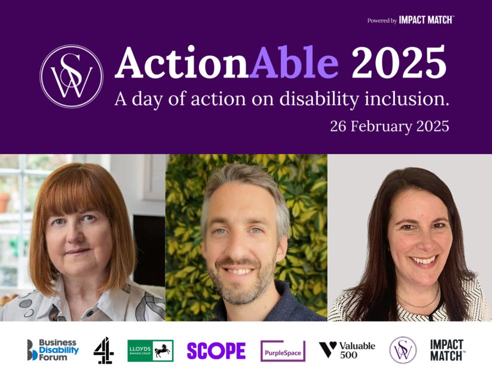 D: Designed image for the event. At the top, a dark purple banner with text reading 'ActionAble 2025. A day of action on disability inclusion. 26 February 2025' with images of Kate, Brendan and Sally and partner logos: Business Disability Forum, Channel 4, Lloyds Banking Group, Scope, PurpleSpace, Valuable 500, Sara Weller CBE and Impact Match