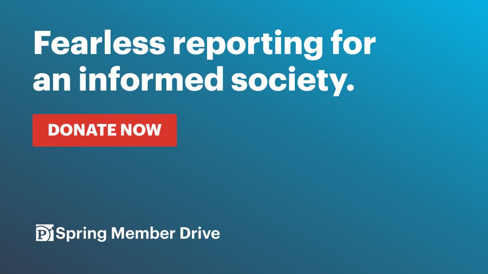 Text on graphic: Fearless reporting for an informed society. Donate Now. Spring Member Drive.