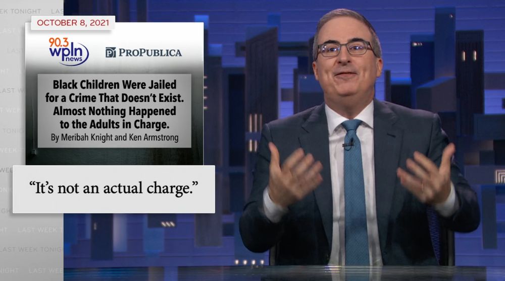 Still of Last Week Tonight. John Oliver is talking about an Oct. 8, 2021 ProPublica/WPLN investigation titled "Black Children Were Jailed for a Crime That Doesn't Exist. Almost Nothing Happened to the Adults in Charge."