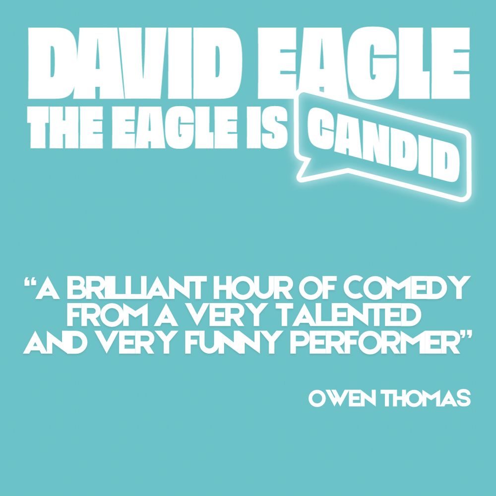 A light blue square with the Eagle Is Candid logo in white and additional text “A brilliant hour of comedy from a very talented and very funny performer” Owen Thomas
