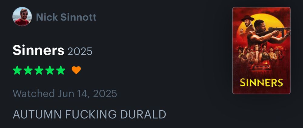 five star letterboxd review of Sinners reading, “AUTUMN FUCKING DURALD” (the film’s cinematographer, and a classmate of mine at AFI)