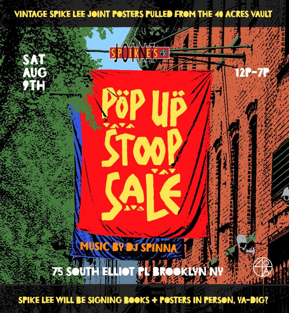 A poster promoting Spike's Joint Pop Up Stoop Sale with live music from DJ Spinna. 

SATURDAY, AUGUST 9th

12 NOON - 7PM

75 S ELLIOTT PLACE, BROOKLYN NY

Spike Lee will be signing books + posters in person, ya-dig?