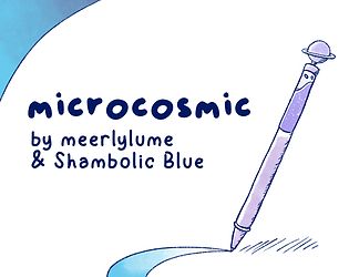 thumbnail of MICROCOSMIC, it reads "microcosmic by meerly_lume & Shambolic Blue"