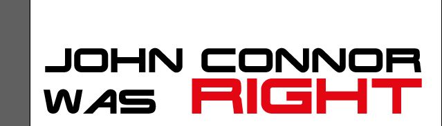 "John Connor was right" (John Connor tenía razón) con la tipografía de la película Terminator 