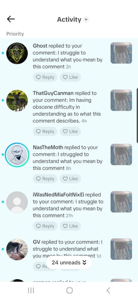 The image is of a screenshot from TikTok. It is my activity feed. I am being inundated with the same comment saying. I struggle to understand what you mean by this comment. About 30 people have commented this.