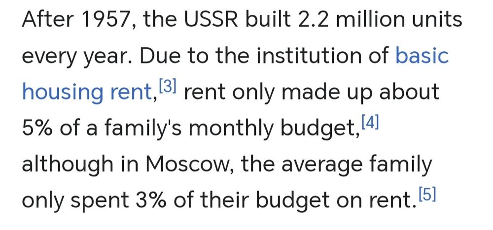 After 1957, the USSR built 2.2 million units every year. Due to the institution of basic housing rent,[3] rent only made up about 5% of a family's monthly budget,[4] although in Moscow, the average family only spent 3% of their budget on rent.[5]