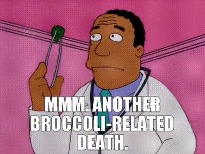 Dr Hibbert from the Simpsons lamenting another broccoli related death.