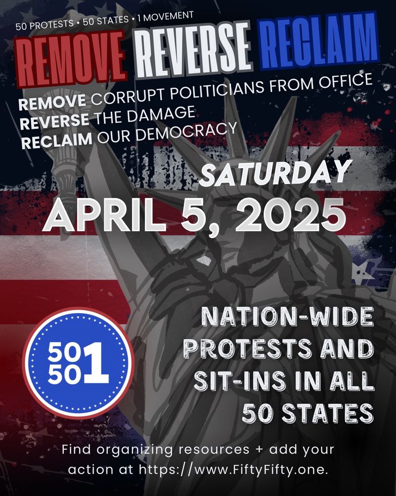 50 protests, 50 states, 1 movement.
Saturday April 5, 2025 Nation-wide protests and sit-ins in all 50 states. Go to https://www.FiftyFifty.one
