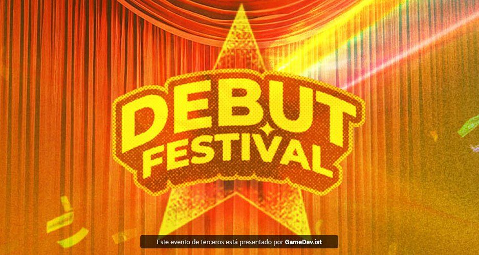 Debut Festival: evento para dar visibilidad a estudios que han lanzado o están desarrollando su primer juego. 