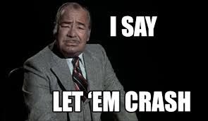 "I say, let 'em crash!"