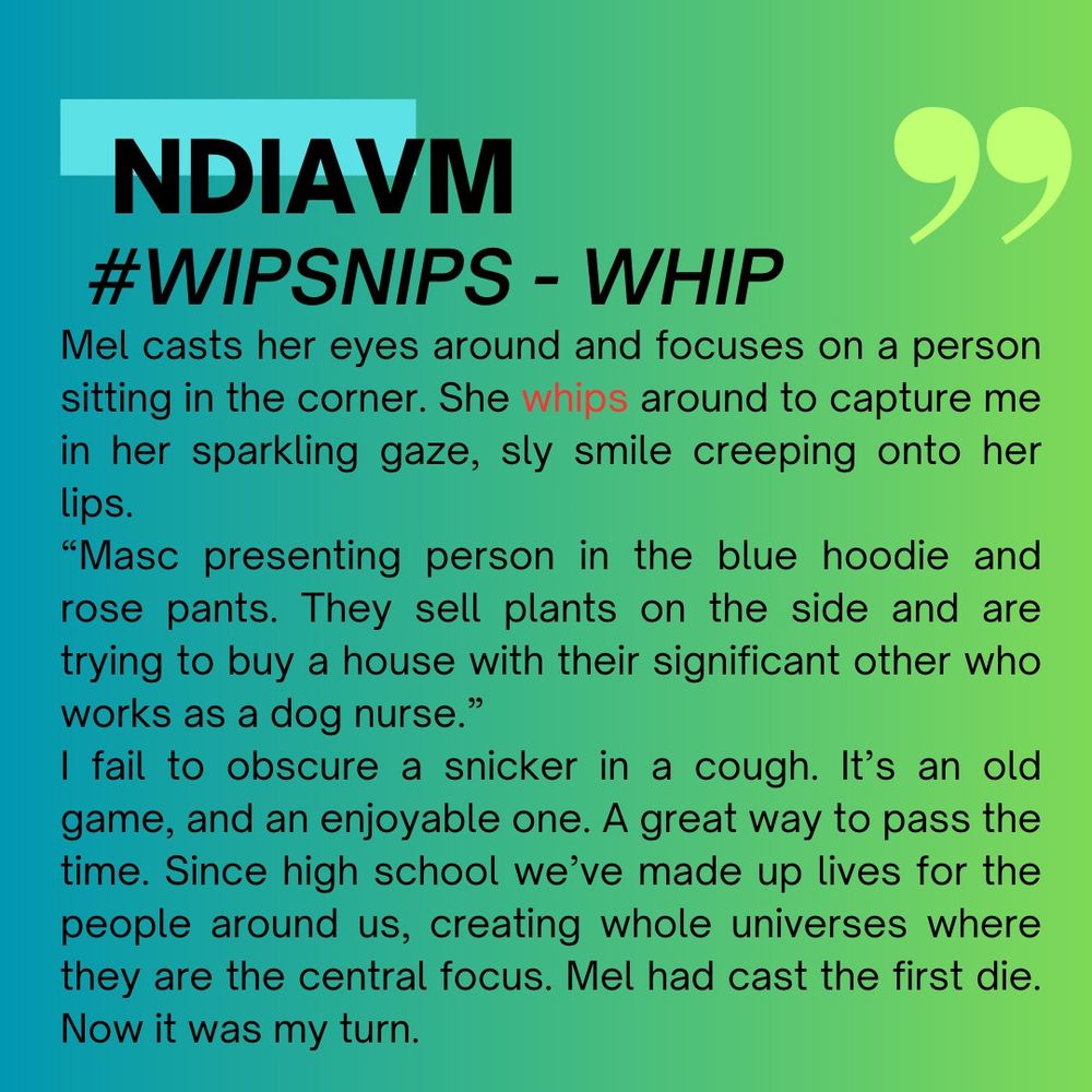 Mel casts her eyes around and focuses on a person sitting in the corner. She whips around to capture me in her sparkling gaze, sly smile creeping onto her lips.
“Masc presenting person in the blue hoodie and rose pants. They sell plants on the side and are trying to buy a house with their significant other who works as a dog nurse.”
I fail to obscure a snicker in a cough. It’s an old game, and an enjoyable one. A great way to pass the time. Since high school we’ve made up lives for the people around us, creating whole universes where they are the central focus. Mel had cast the first die. Now it was my turn.
“Femme presenting person in neon yellow dress. They own a gift shop and are doing quite well for themselves but have always wanted to act in a romcom.”