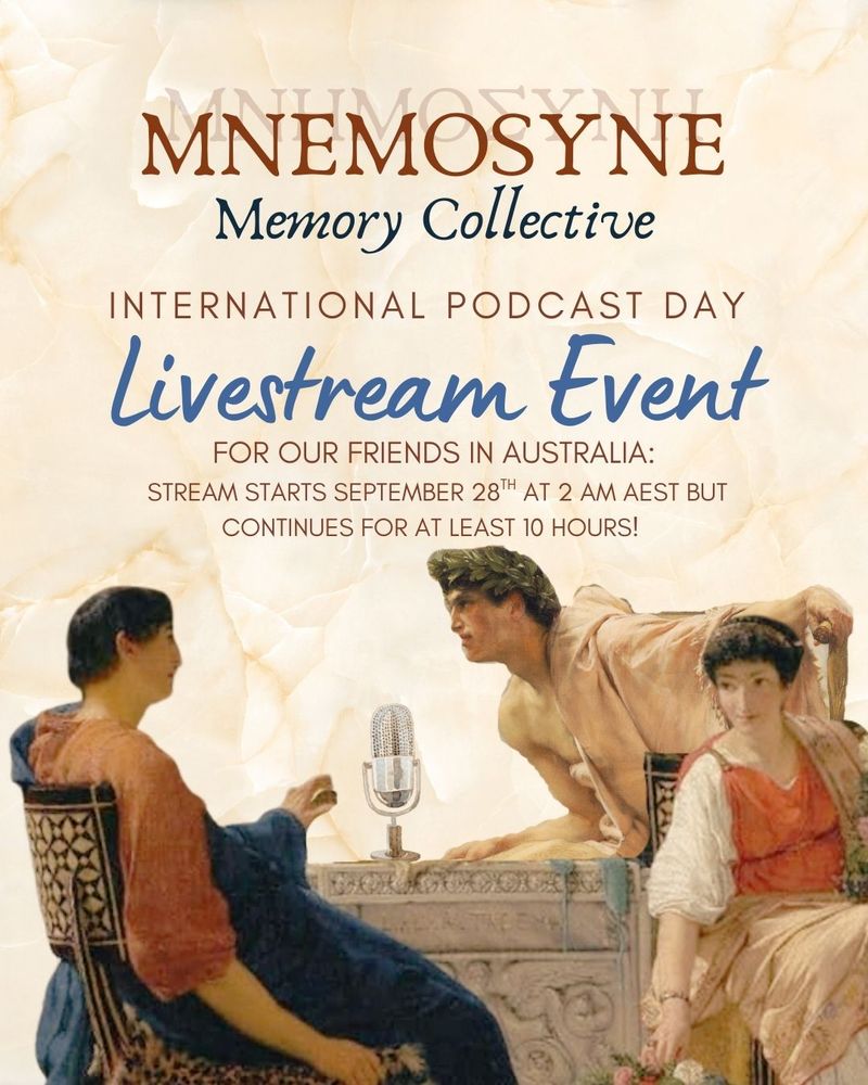 Image has a background of crumpled and yellowing paper. The top half includes text in various sizes and fonts. At the bottom are three painted figures dressed in Greco-Roman outfits. They are seated around a stone platform with a microphone placed on top. The text reads (from top to bottom); Mnemosyne Memory Collective International Podcast Day Livestream Event For Our Friends in Australia: Stream starts September 28th at 2 AM AEST but Continues for at least 10 hours!