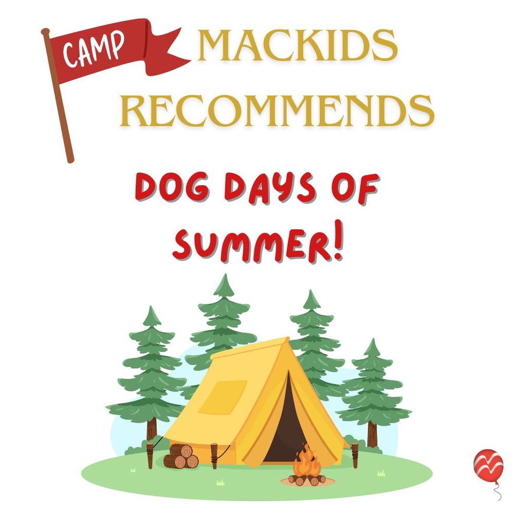 Camp Mackids Recommends

Dog Days of Summer!

A graphic of a camping set up with a tent and wood fire.
