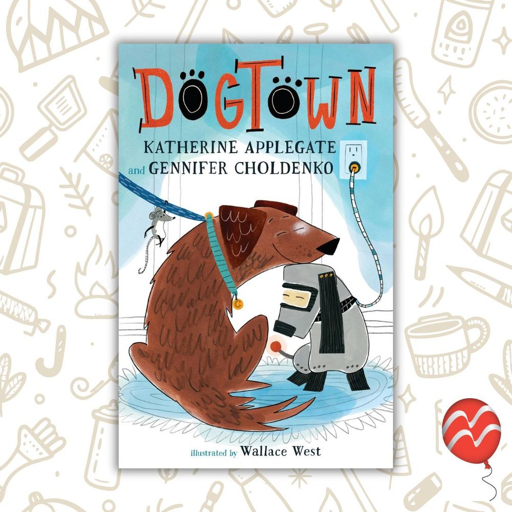 A book cover. The title is Dogtwon by Katherine Applegate, Gennifer Choldenko, illustrated by Wallace West. The cover is set against a background of various camping supplies.