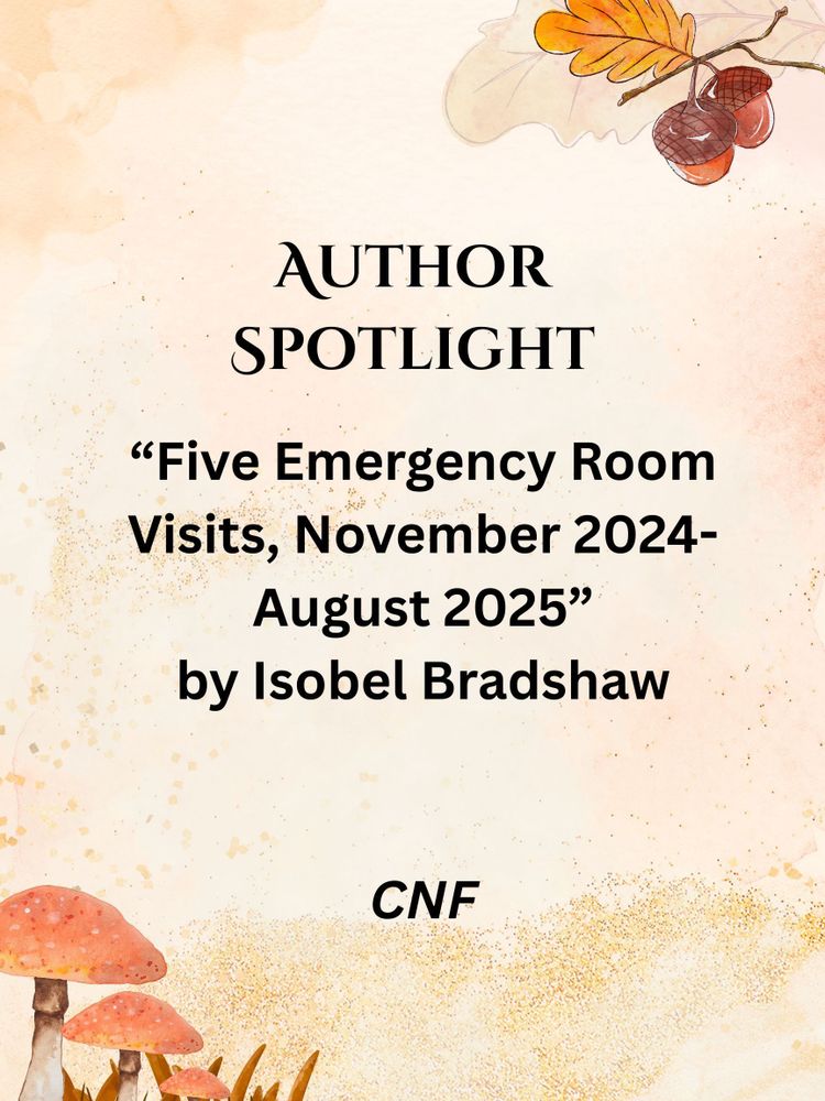 fall background with acorns, mushrooms, and leaves: Author Spotlight: "Five Emergency Room Visits, November 2024-August 2025" by Isobel Bradshaw, CNF