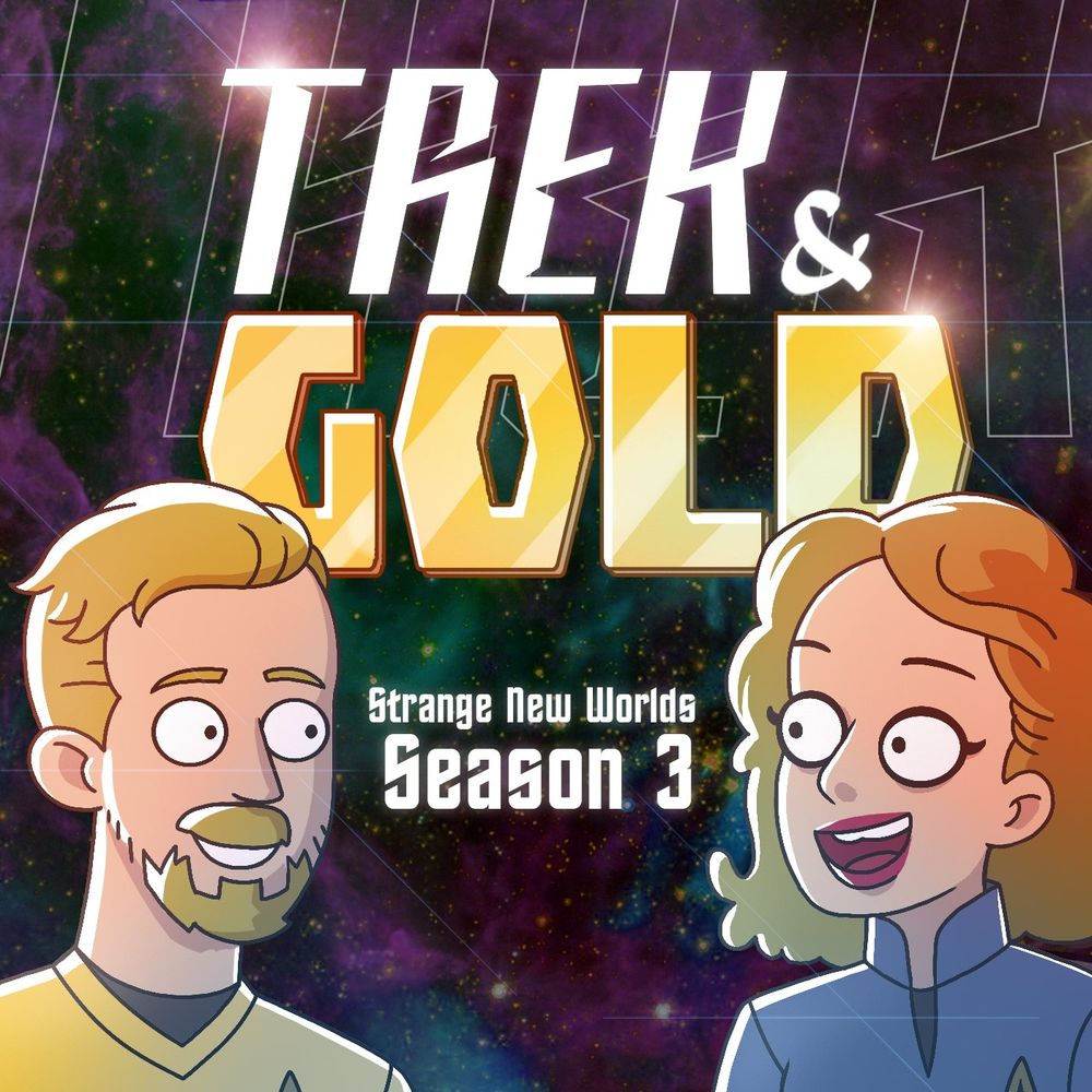 Podcast cover: Trek & Gold: Strange New Worlds season 3. A blond man and a blonde woman in classic Starfleet uniforms, drawn in the cartoony style of Star Trek: Lower Decks, look at each other happily against a starry backdrop. 
