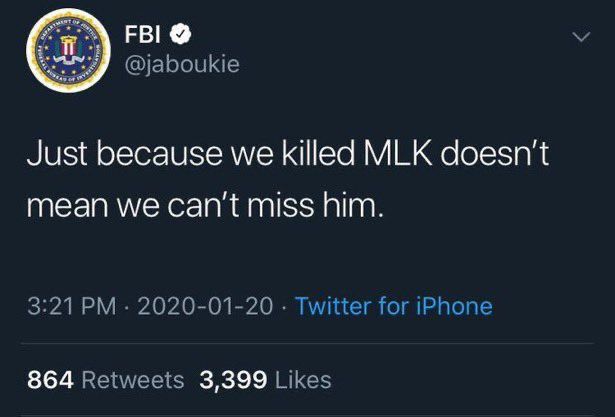 jaboukie’s famous tweet impersonating the CIA that says “Just because we killed MLK doesn’t mean we can’t miss him.”
