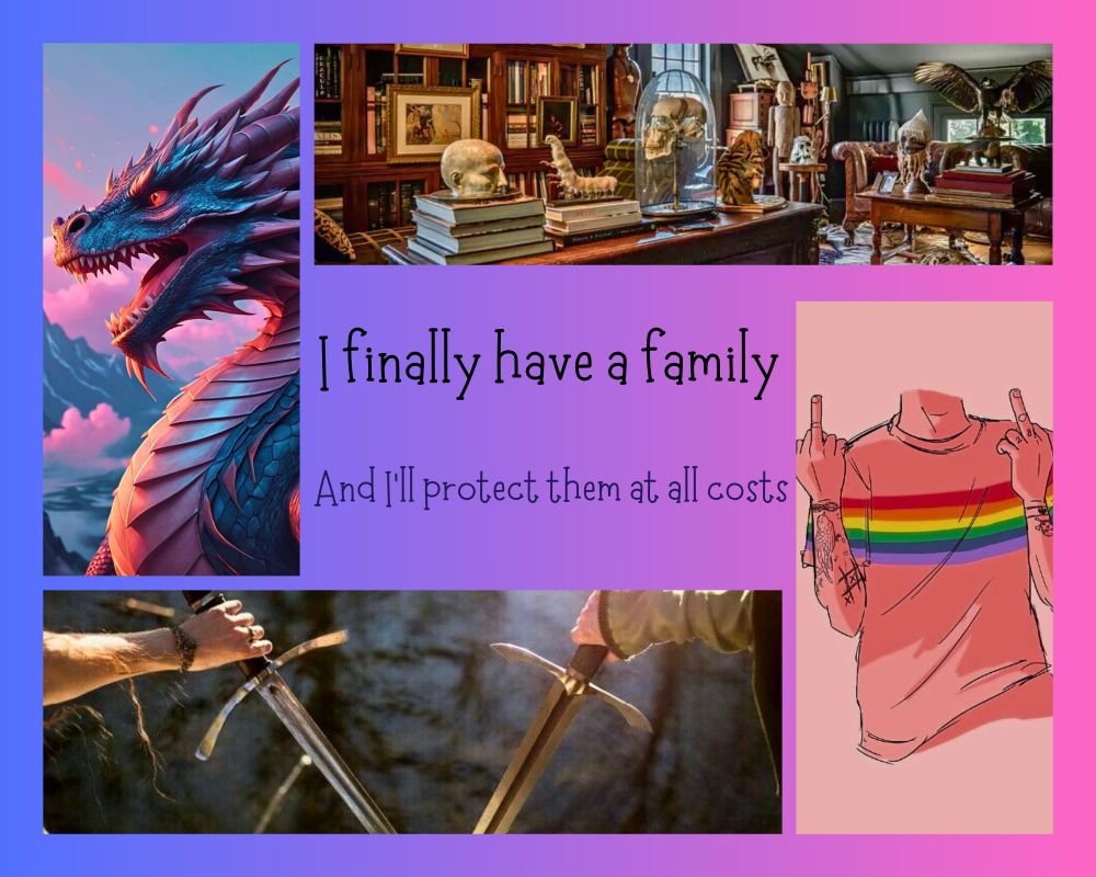A collage of pictures, including a dragon, two swords, a dark academia classroom setting and a person in a rainbow shirt flipping the bird, surrounding the quote, "I finally have a family, and I'll protect them at all costs."