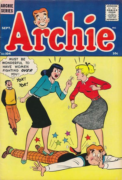 Archie Comics #104 (1959). The cover shows Betty and Veronica arguing. They are both standing on Archie, who is lying on the ground looking beaten and battered. Reggie is approaching and thinking "Must be wonderful to have women fighting over you!"